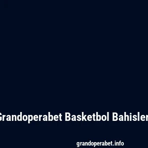 Grandoperabet Basketbol Bahisleri
