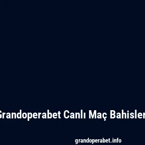 Grandoperabet Canlı Maç Bahisleri