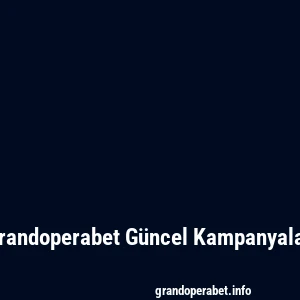 Grandoperabet Güncel Kampanyalar