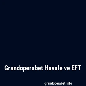 Grandoperabet Havale ve EFT