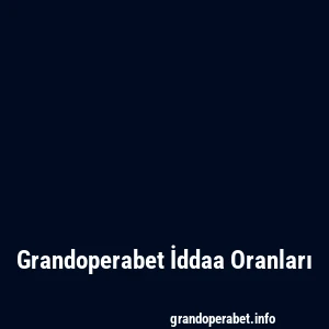 Grandoperabet İddaa Oranları