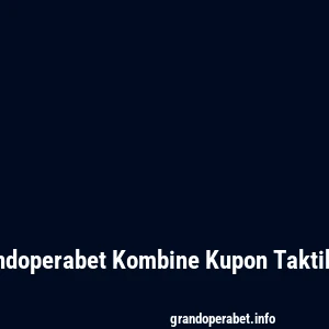 Grandoperabet Kombine Kupon Taktikleri